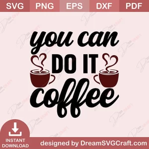 You Can Do It Coffee SVG