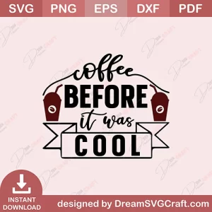 Coffee Before It Was Cool SVG