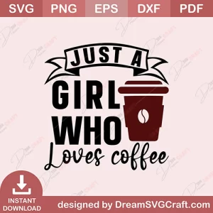 Just A Girl Who Loves Coffee SVG