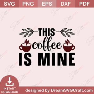 This Coffee Is Mine SVG