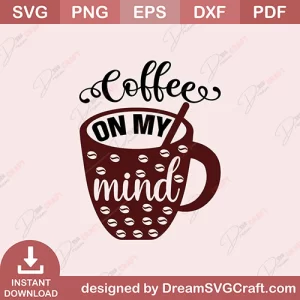 Coffee On My Mind SVG