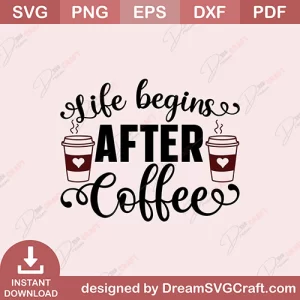 Life Begins After Coffee SVG