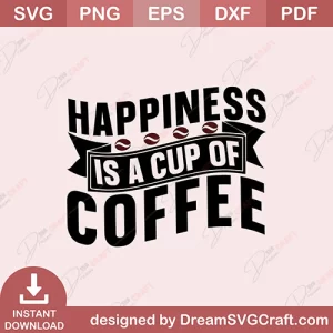 Happiness Is A Cup Of Coffee SVG