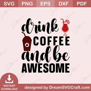 Drink Coffee And Be Awesome SVG