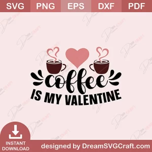 Coffee Is My Valentine SVG