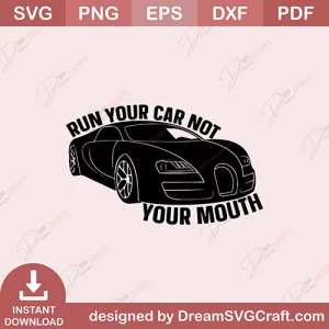 Run Your Car Not Your Mouth SVG