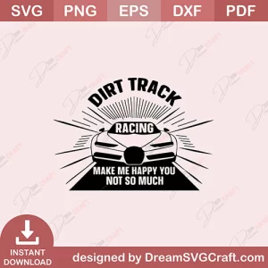 Dirt Track Racing Make Me Happy You Not So Much SVG