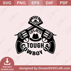 When Life Gets Tough Cowboy Up SVG