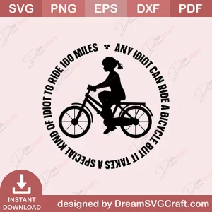 Any Idiot Can Ride A Bicycle But It Takes A Speacial Kind Of Idiot To Ride 100 Miles SVG