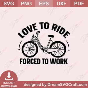 Love To Ride Forced To Work SVG
