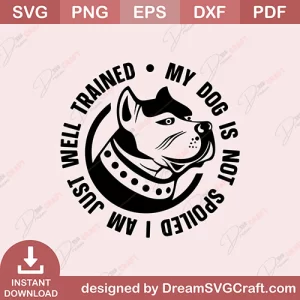 My Dog Is Hot Spoiled I Am Just Well Trained SVG