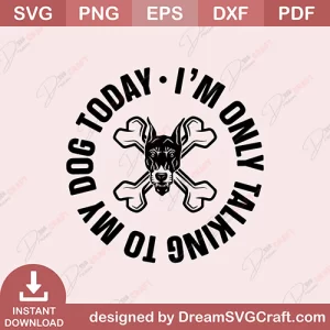 I Am Only Talking To My Dog Today SVG