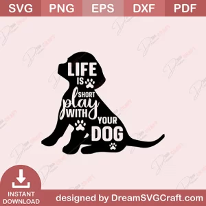 Life Is Short Play With Your Dog SVG