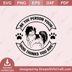 Be The Person Your Dog Thinks You Are SVG