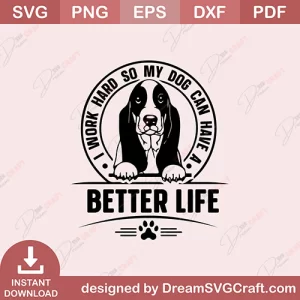 I Work Hard So My Dog Can Have A Better life SVG