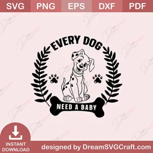 Every Dog Need A Baby SVG
