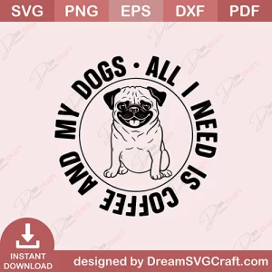 All I Need Is Coffee And My Dogs SVG