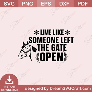 Live Like Someone Left The Gate Open SVG