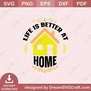 Life Is Better At Home SVG