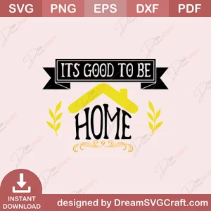 Its Good To Be Home SVG