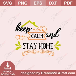 Keep Calm And Stay Home SVG