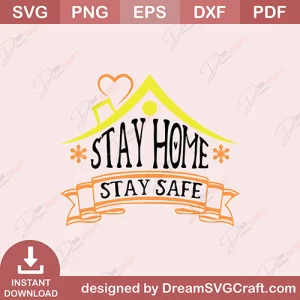 Stay Home Stay Safe SVG