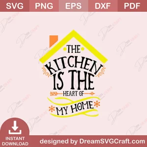 The Kitchen Is The Heart Of My Home SVG