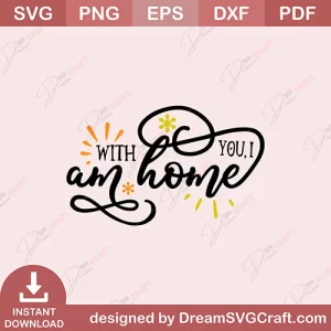With You I Am Home SVG