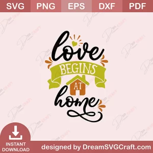 Love Begins At Home SVG