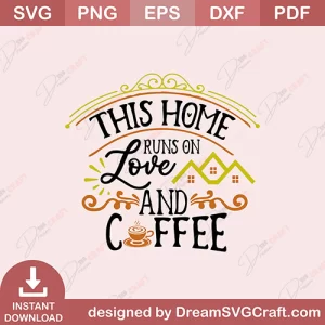 This Home Runs On Love And Coffee SVG