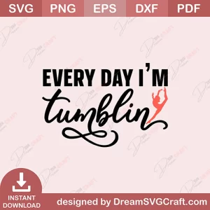 Every Day I Am Tumblin SVG