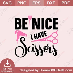 Be Nice I Have Scissors SVG