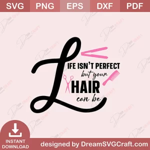 Life Isnt Perfect But Your Hair Can Be SVG