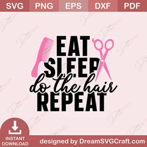 Eat Sleep Do The Hair Repeat SVG