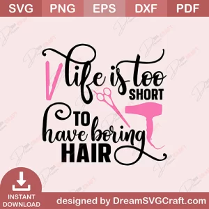 Life Is Too Short To Have Boring Hair SVG