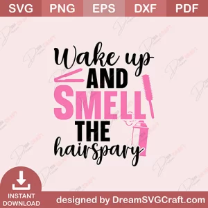 Wake Up And Smell The Hairspray SVG