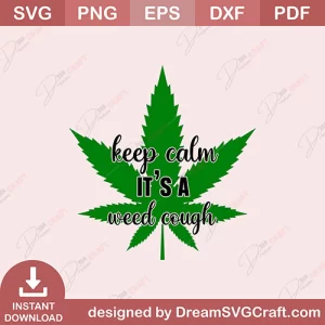 Keep Calm Its A Weed Cough SVG