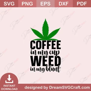 Coffee In My Cup Weed In My Blunt SVG