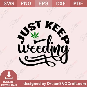 Just Keep Weeding SVG