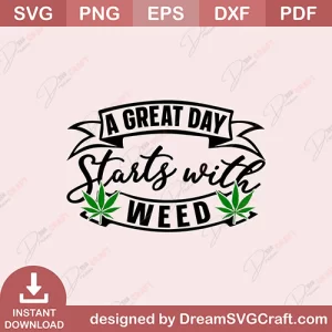 A Great Day Starts With Weed SVG