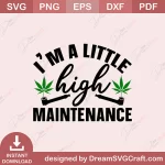 SD12898 I Am A Little Maintenance Weed