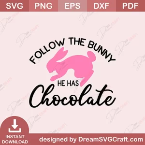 Follow The Bunny He Has Chocolate SVG