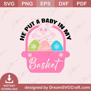 He Put A Baby In My Easter Basket SVG