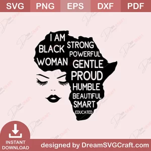 I Am Black Women Strong Powerful Gentle Proud Humble Beautiful Smart Educated SVG