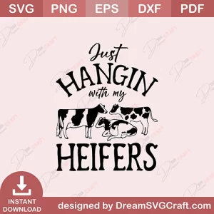 Just Hangin With My Heifers SVG