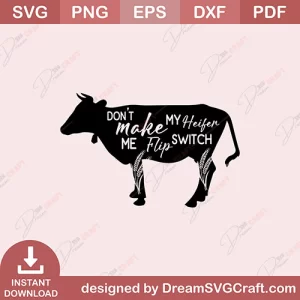 Dont Make Me Flip My Heifer Switch SVG