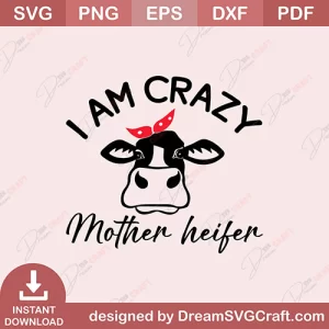 I Am Crazy Mother Heifer SVG