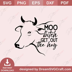 Moo Bitch Get Out The Hay SVG
