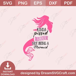 Kinda Pissed About Not Being A Mermaid SVG