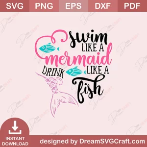 Swim Like A Mermaid Drink Like A Fish SVG
